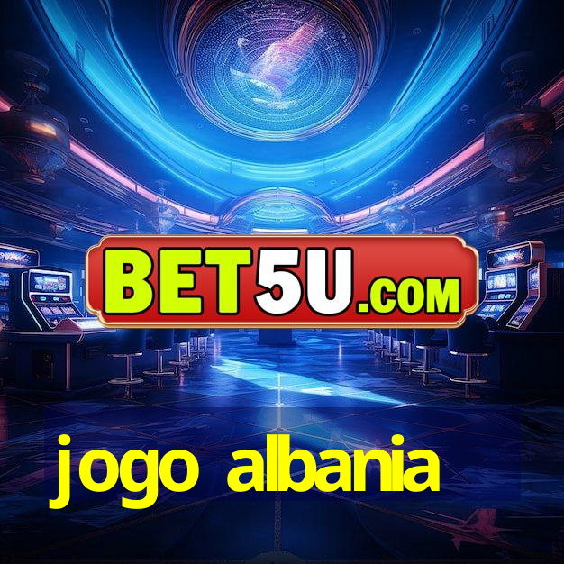 jogo albania